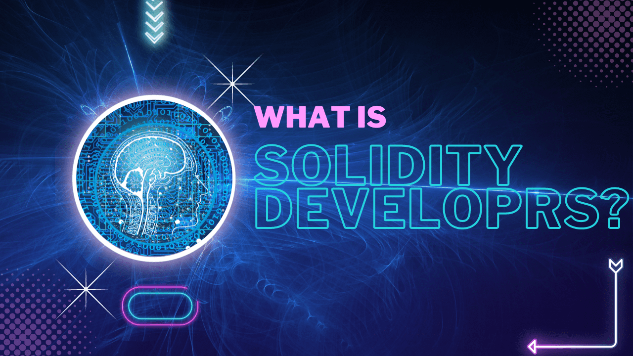 WHAT IS SOLIDITY DEVELOPERS
